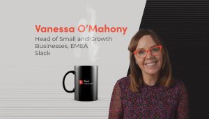 Vanessa O’Mahony, head of small and growth businesses EMEA, Slack