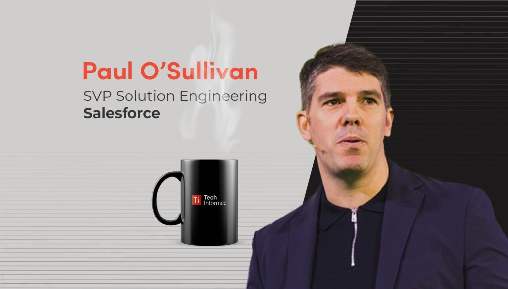 Paul O’Sullivan, SVP solution engineering, Salesforce