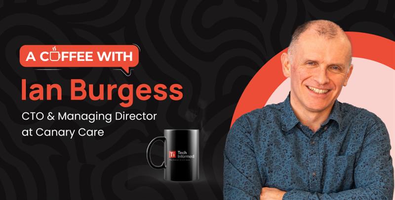 Ian Burgess, managing director & CTO, Canary Care
